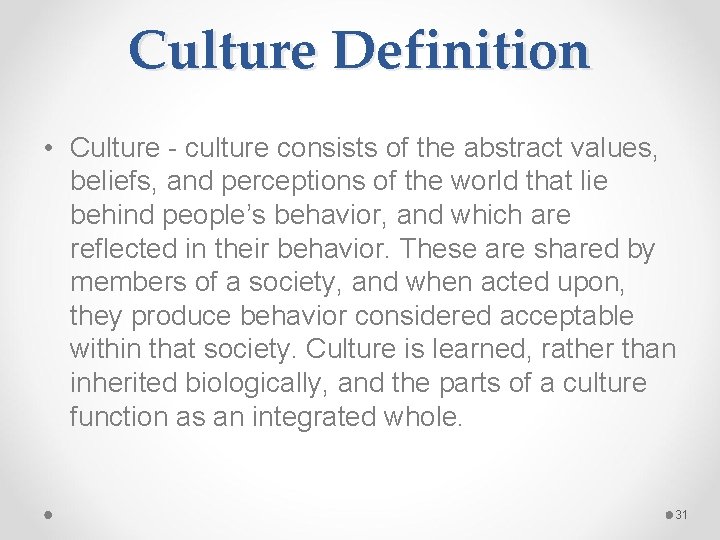 Culture Definition • Culture - culture consists of the abstract values, beliefs, and perceptions