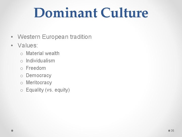 Dominant Culture • Western European tradition • Values: o o o Material wealth Individualism