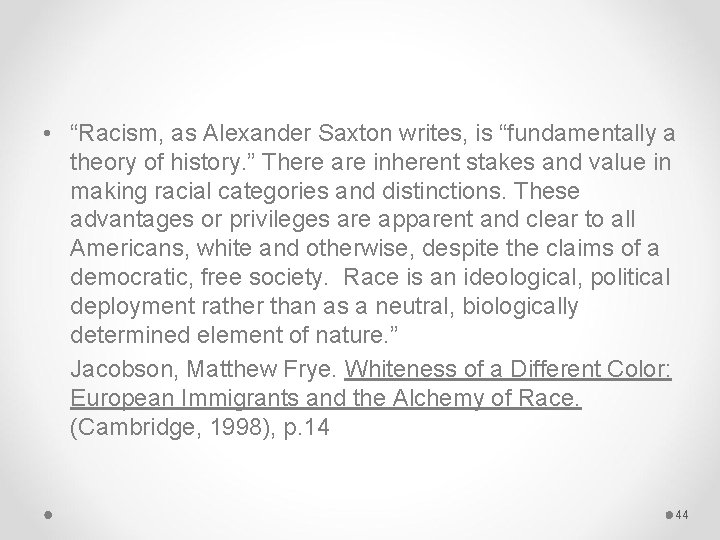  • “Racism, as Alexander Saxton writes, is “fundamentally a theory of history. ”