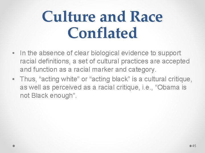 Culture and Race Conflated • In the absence of clear biological evidence to support