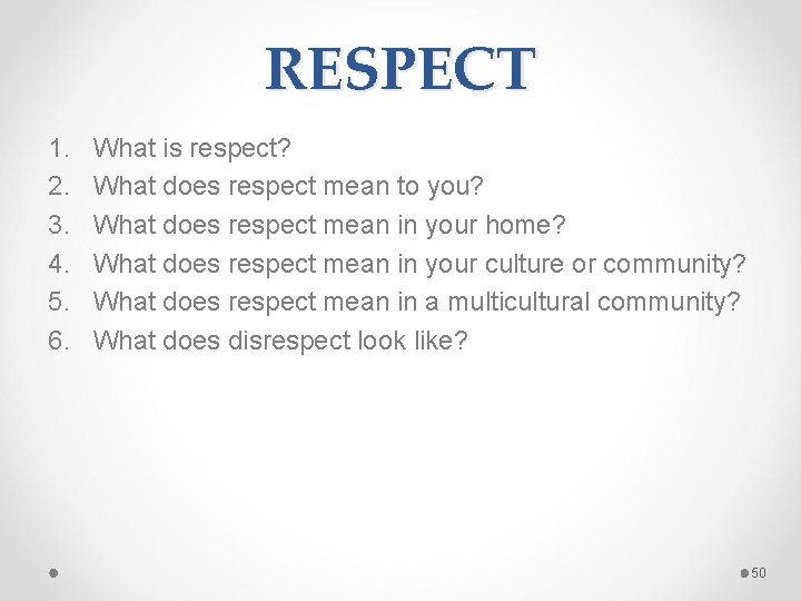 RESPECT 1. 2. 3. 4. 5. 6. What is respect? What does respect mean