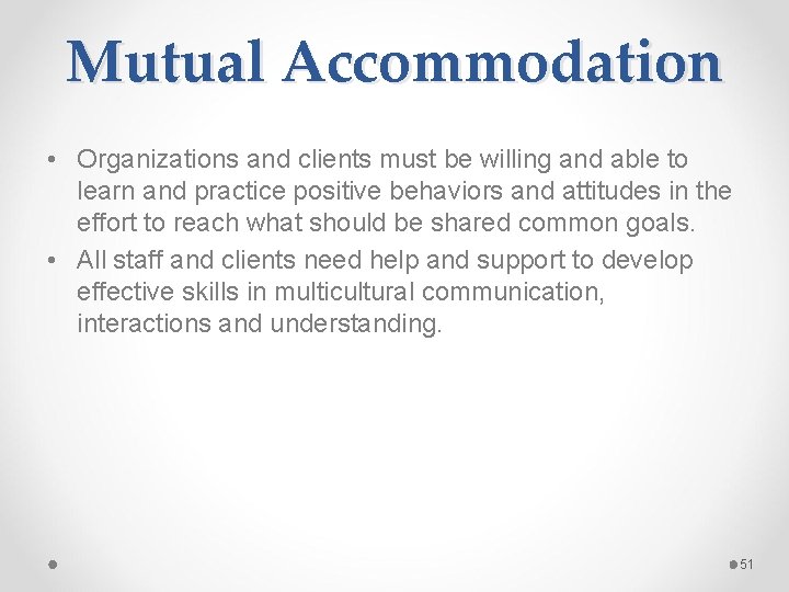 Mutual Accommodation • Organizations and clients must be willing and able to learn and