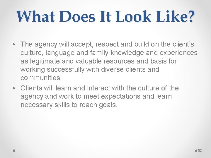 What Does It Look Like? • The agency will accept, respect and build on