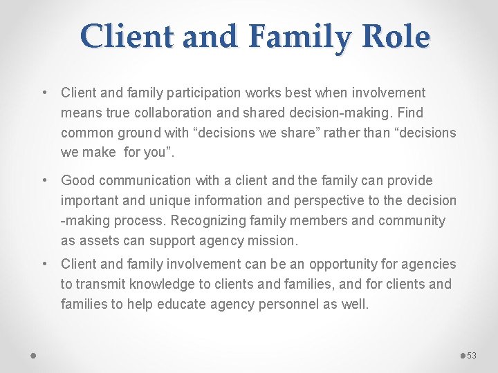 Client and Family Role • Client and family participation works best when involvement means