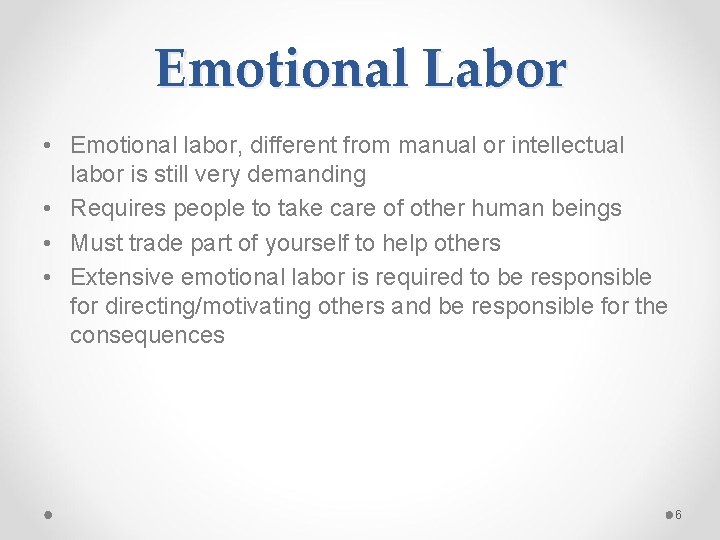 Emotional Labor • Emotional labor, different from manual or intellectual labor is still very