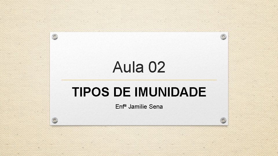 Aula 02 TIPOS DE IMUNIDADE Enfª Jamilie Sena 