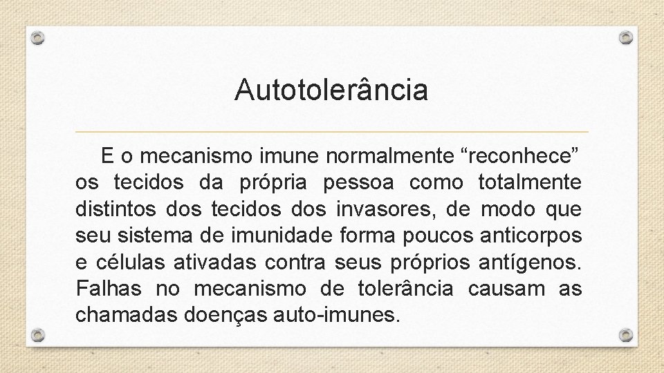 Autotolerância E o mecanismo imune normalmente “reconhece” os tecidos da própria pessoa como totalmente