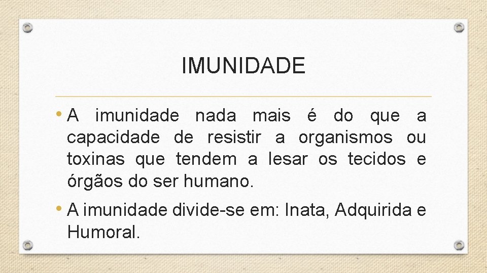 IMUNIDADE • A imunidade nada mais é do que a capacidade de resistir a