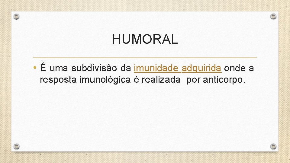 HUMORAL • É uma subdivisão da imunidade adquirida onde a resposta imunológica é realizada