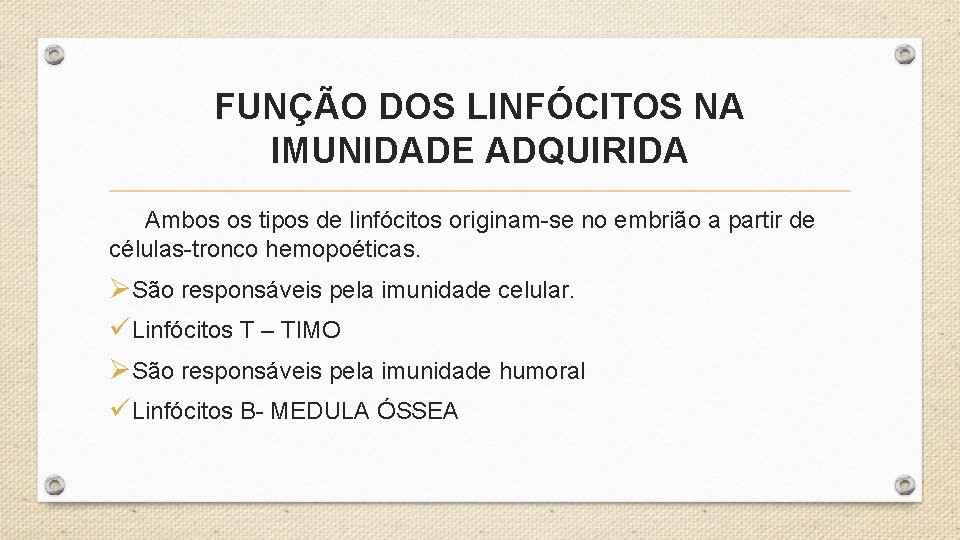 FUNÇÃO DOS LINFÓCITOS NA IMUNIDADE ADQUIRIDA Ambos os tipos de linfócitos originam-se no embrião