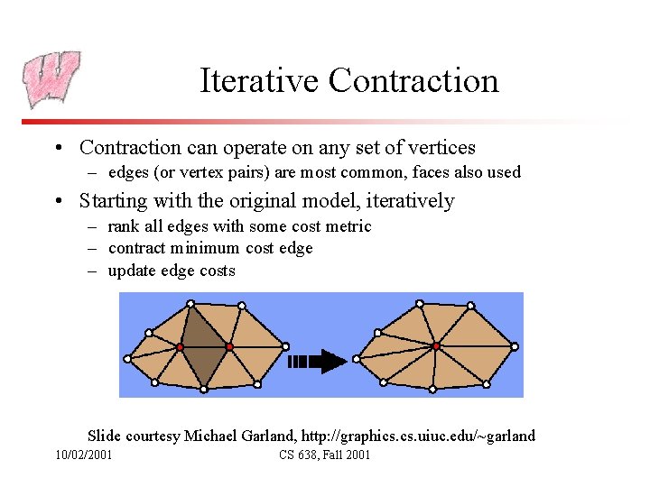 Iterative Contraction • Contraction can operate on any set of vertices – edges (or