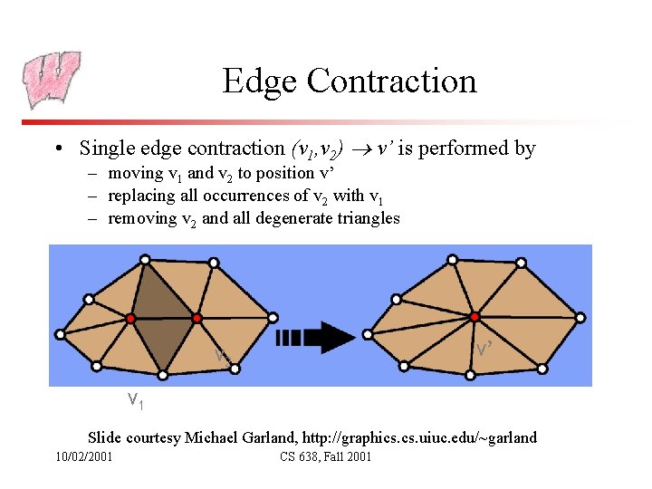 Edge Contraction • Single edge contraction (v 1, v 2) v’ is performed by