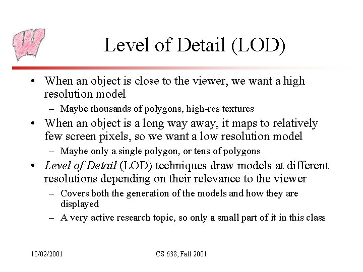 Level of Detail (LOD) • When an object is close to the viewer, we