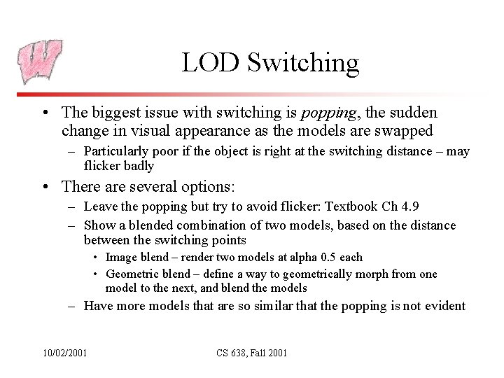 LOD Switching • The biggest issue with switching is popping, the sudden change in