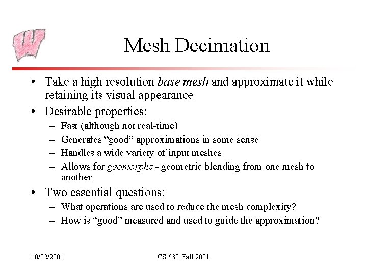 Mesh Decimation • Take a high resolution base mesh and approximate it while retaining