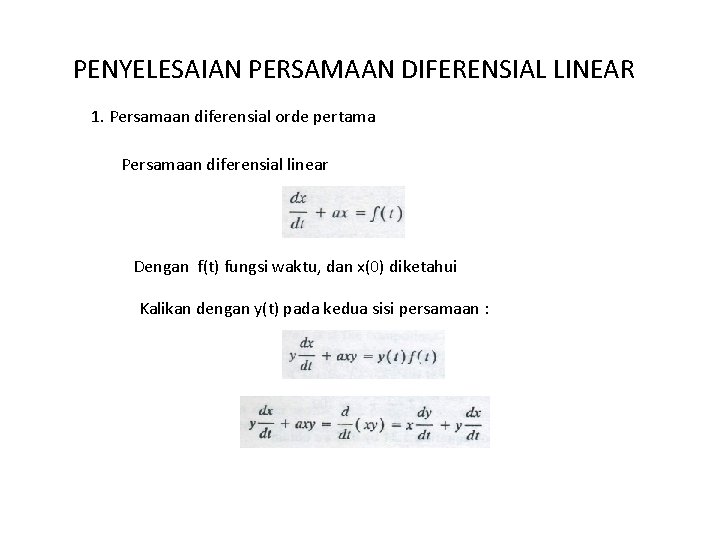 PENYELESAIAN PERSAMAAN DIFERENSIAL LINEAR 1. Persamaan diferensial orde pertama Persamaan diferensial linear Dengan f(t)
