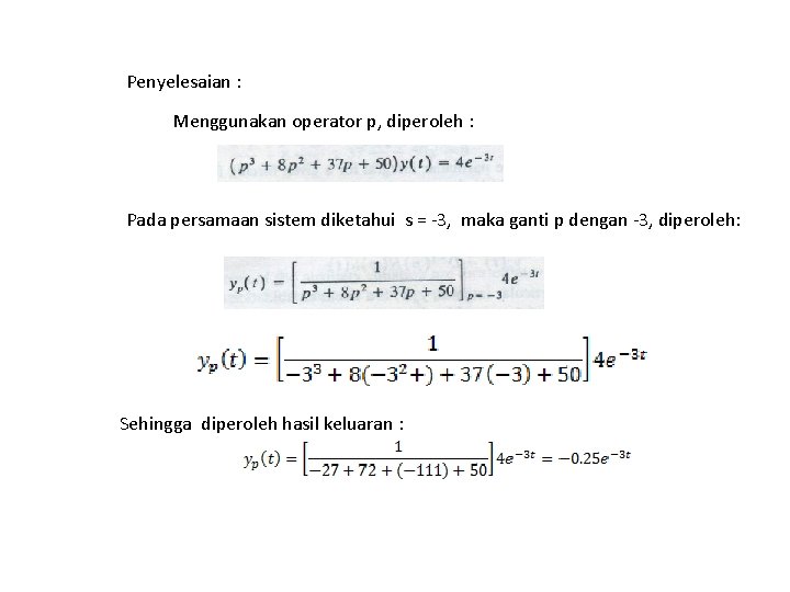 Penyelesaian : Menggunakan operator p, diperoleh : Pada persamaan sistem diketahui s = -3,
