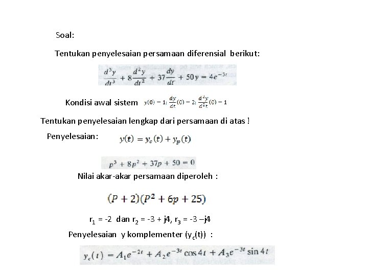 Soal: Tentukan penyelesaian persamaan diferensial berikut: Kondisi awal sistem Tentukan penyelesaian lengkap dari persamaan