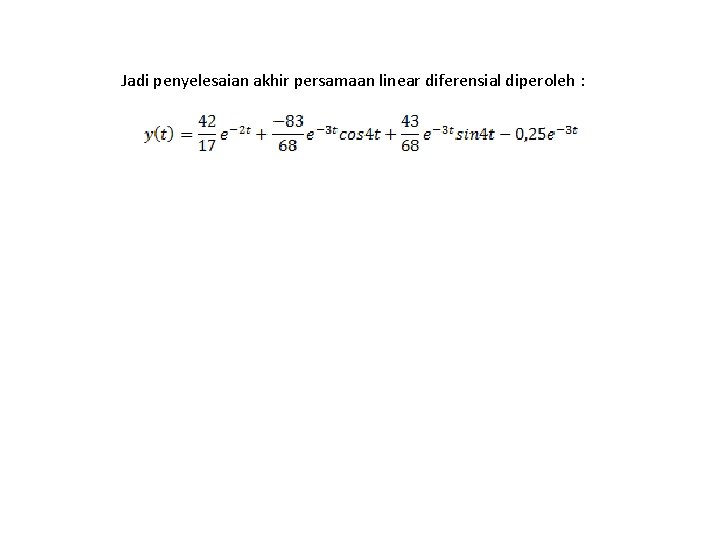 Jadi penyelesaian akhir persamaan linear diferensial diperoleh : 