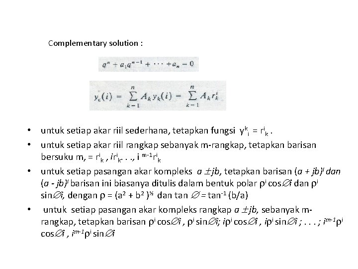 Complementary solution : • untuk setiap akar riil sederhana, tetapkan fungsi yki = rik.