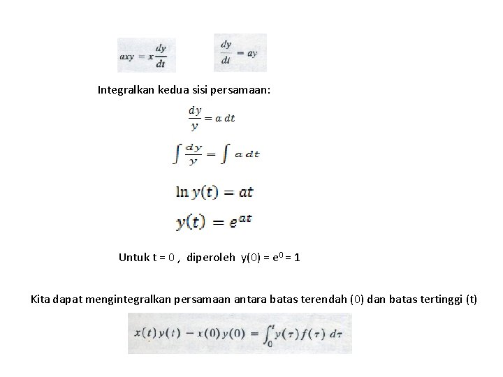 Integralkan kedua sisi persamaan: Untuk t = 0 , diperoleh y(0) = e 0