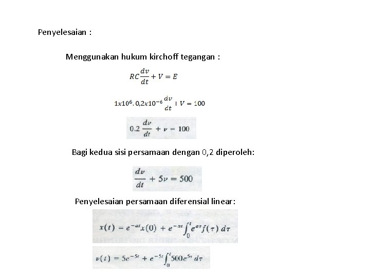 Penyelesaian : Menggunakan hukum kirchoff tegangan : Bagi kedua sisi persamaan dengan 0, 2