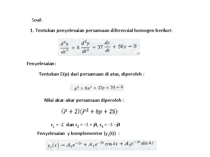 Soal: 1. Tentukan penyelesaian persamaan diferensial homogen berikut: Penyelesaian: Tentukan D(p) dari persamaan di