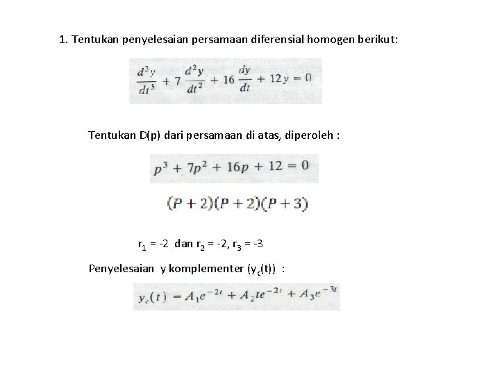 1. Tentukan penyelesaian persamaan diferensial homogen berikut: Tentukan D(p) dari persamaan di atas, diperoleh