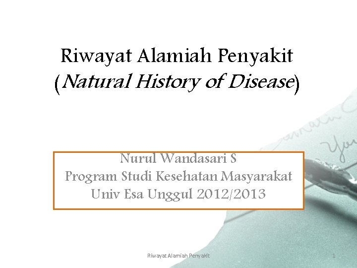 Riwayat Alamiah Penyakit (Natural History of Disease) Nurul Wandasari S Program Studi Kesehatan Masyarakat