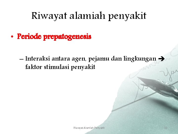 Riwayat alamiah penyakit • Periode prepatogenesis – Interaksi antara agen, pejamu dan lingkungan faktor