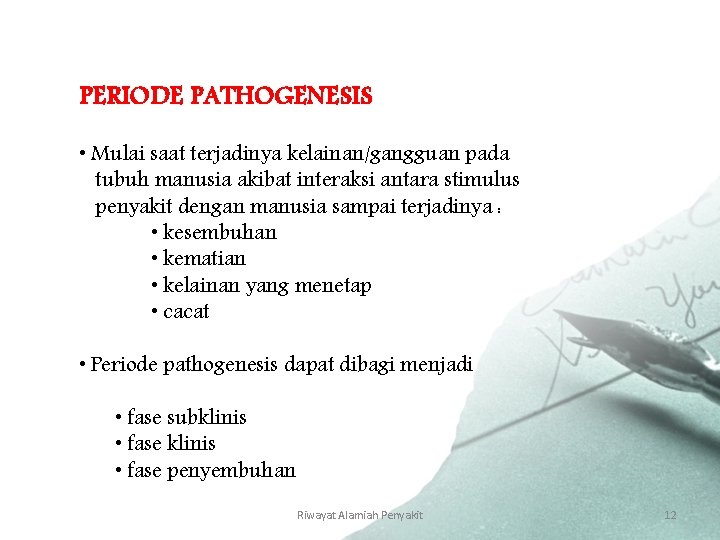 PERIODE PATHOGENESIS • Mulai saat terjadinya kelainan/gangguan pada tubuh manusia akibat interaksi antara stimulus