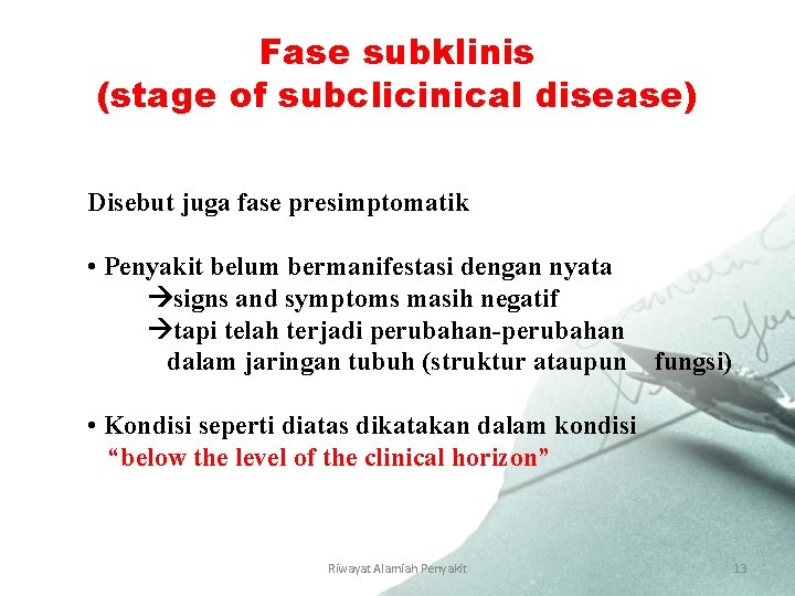 Fase subklinis (stage of subclicinical disease) Disebut juga fase presimptomatik • Penyakit belum bermanifestasi