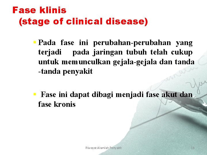 Fase klinis (stage of clinical disease) § Pada fase ini perubahan-perubahan yang terjadi pada