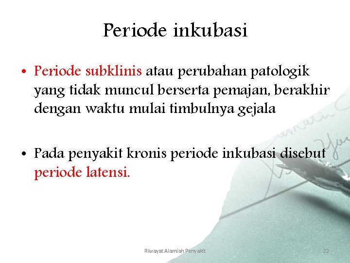 Periode inkubasi • Periode subklinis atau perubahan patologik yang tidak muncul berserta pemajan, berakhir