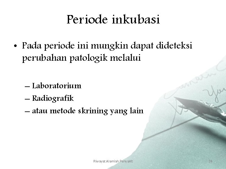 Periode inkubasi • Pada periode ini mungkin dapat dideteksi perubahan patologik melalui – Laboratorium