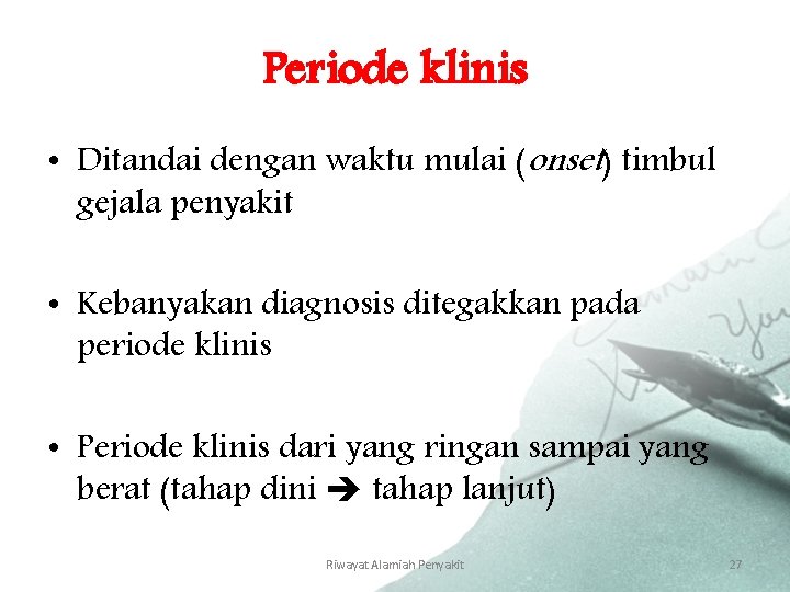 Periode klinis • Ditandai dengan waktu mulai (onset) timbul gejala penyakit • Kebanyakan diagnosis