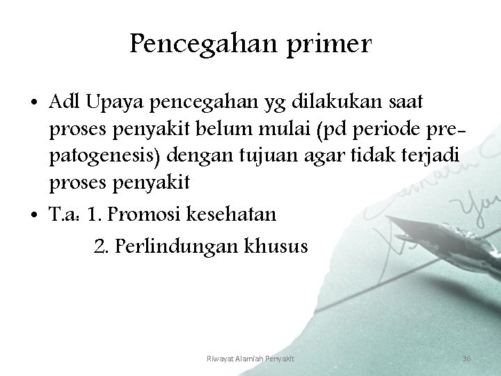 Pencegahan primer • Adl Upaya pencegahan yg dilakukan saat proses penyakit belum mulai (pd