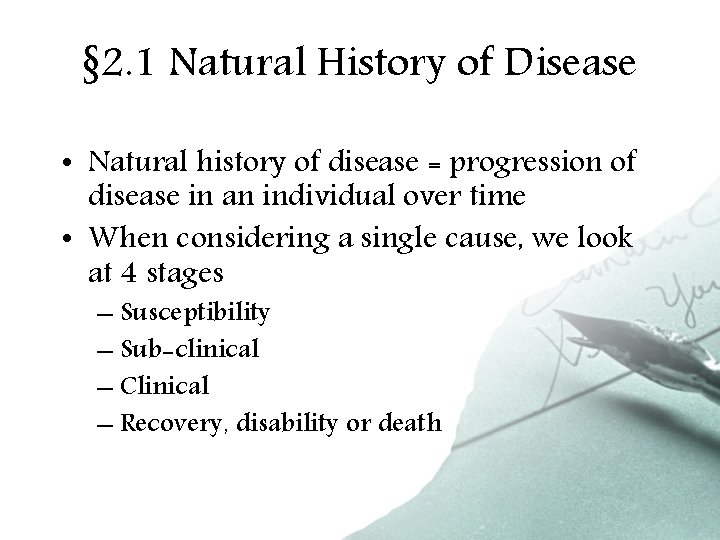 § 2. 1 Natural History of Disease • Natural history of disease = progression