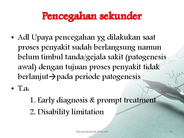 Pencegahan sekunder • Adl Upaya pencegahan yg dilakukan saat proses penyakit sudah berlangsung namun