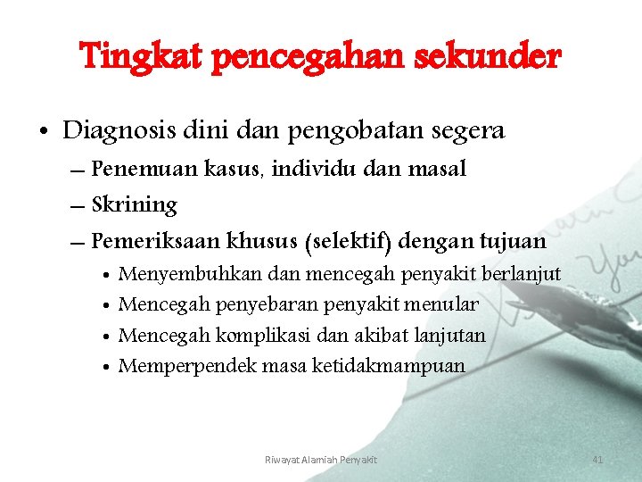 Tingkat pencegahan sekunder • Diagnosis dini dan pengobatan segera – Penemuan kasus, individu dan