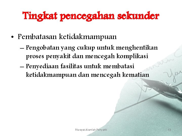 Tingkat pencegahan sekunder • Pembatasan ketidakmampuan – Pengobatan yang cukup untuk menghentikan proses penyakit