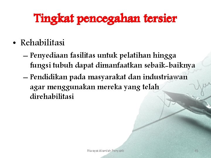 Tingkat pencegahan tersier • Rehabilitasi – Penyediaan fasilitas untuk pelatihan hingga fungsi tubuh dapat