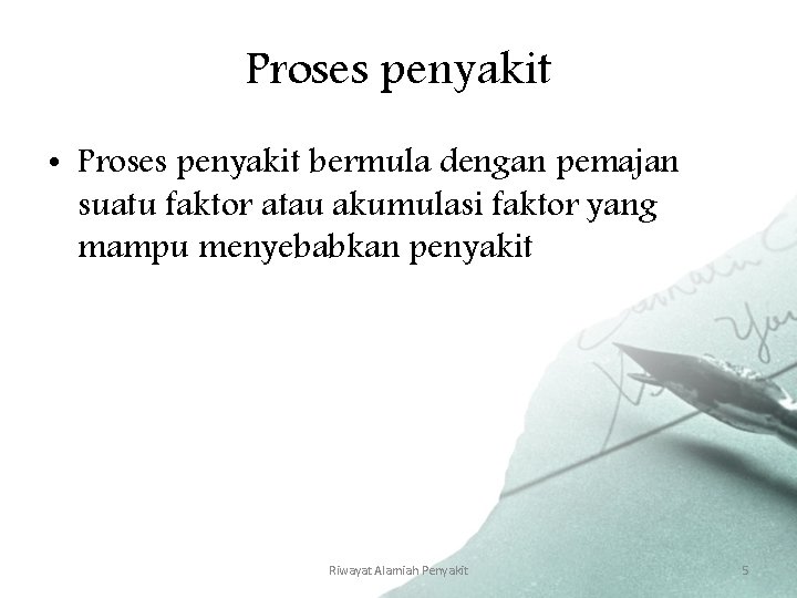 Proses penyakit • Proses penyakit bermula dengan pemajan suatu faktor atau akumulasi faktor yang