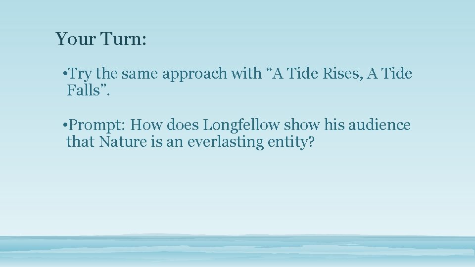 Your Turn: • Try the same approach with “A Tide Rises, A Tide Falls”.