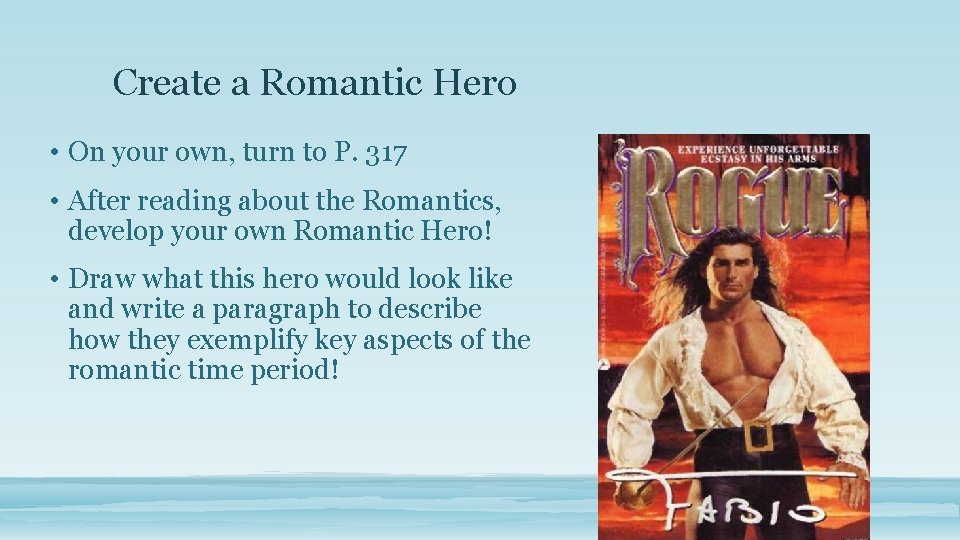 Create a Romantic Hero • On your own, turn to P. 317 • After