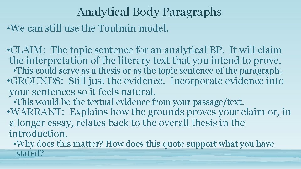 Analytical Body Paragraphs • We can still use the Toulmin model. • CLAIM: The