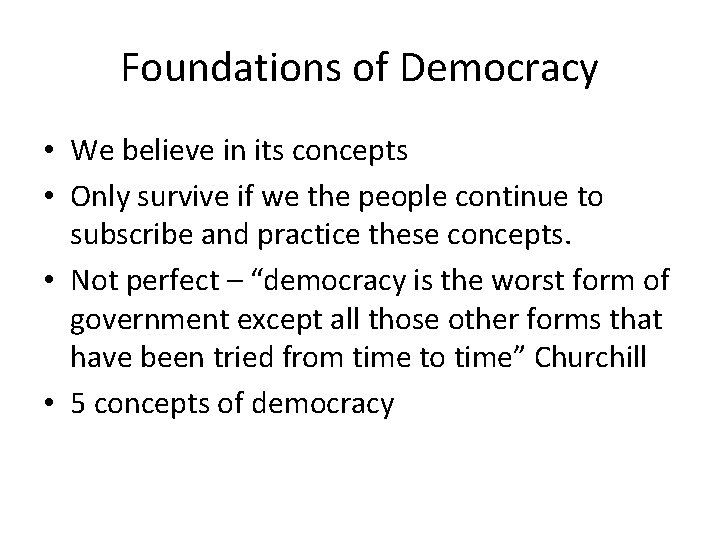 Foundations of Democracy • We believe in its concepts • Only survive if we