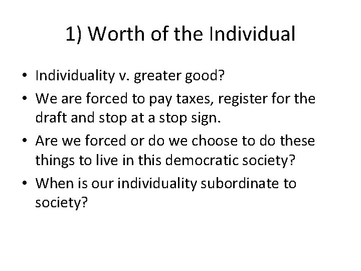 1) Worth of the Individual • Individuality v. greater good? • We are forced