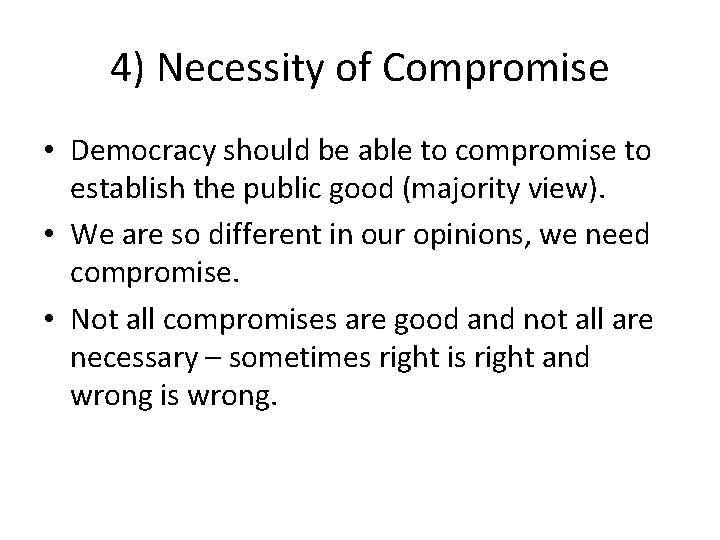 4) Necessity of Compromise • Democracy should be able to compromise to establish the