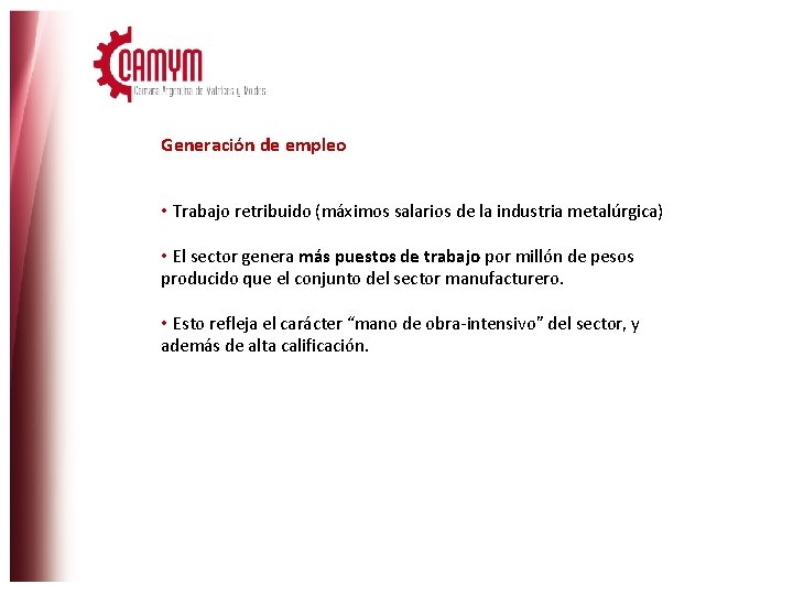 Generación de empleo • Trabajo retribuido (máximos salarios de la industria metalúrgica) • El